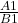 \frac{A1}{B1}$